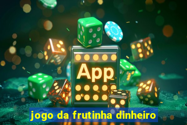 jogo da frutinha dinheiro